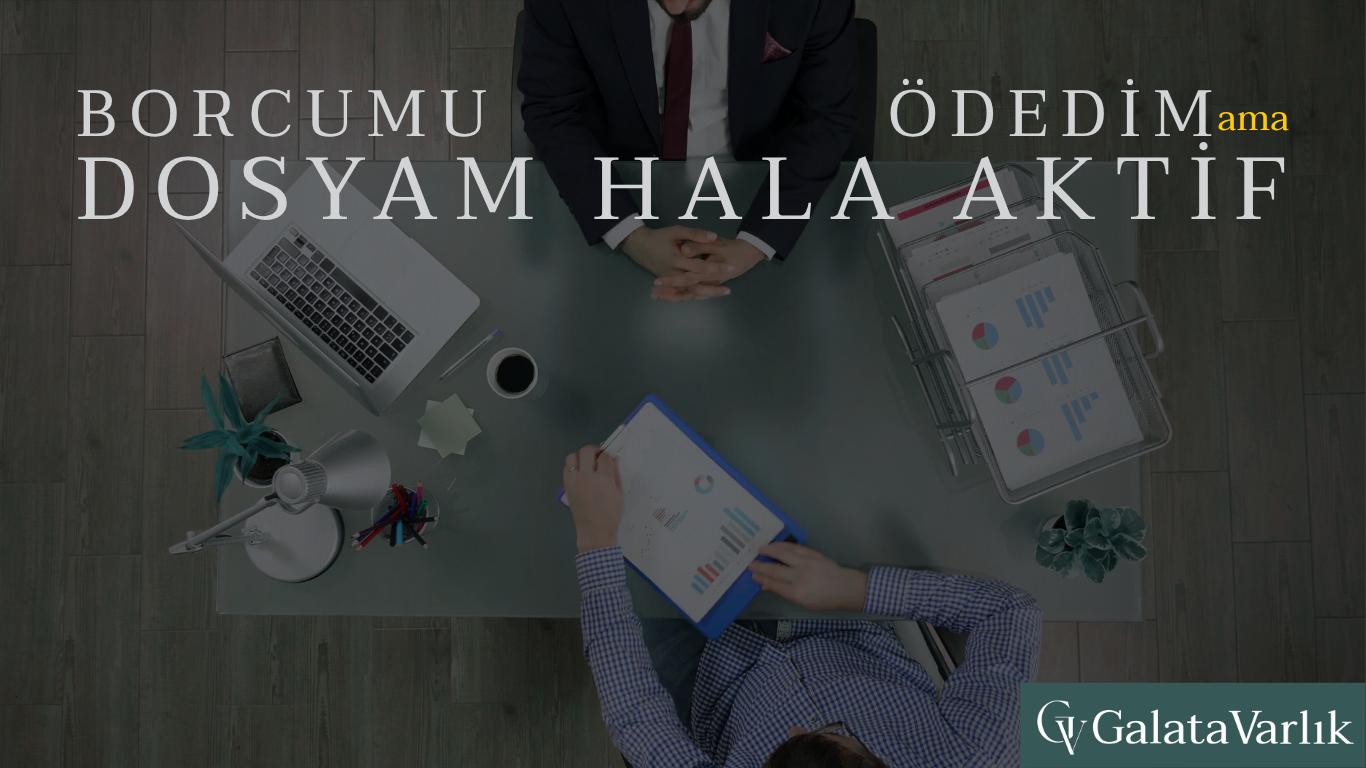 Borcumu Ödedim Ancak Dosyam Hala Aktif Gözüküyor, Ne Yapmalıyım?